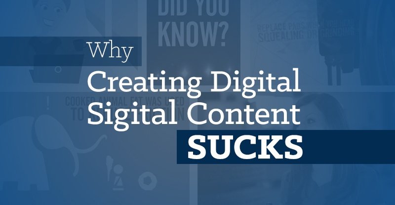 why creating digital signage content is frustrating