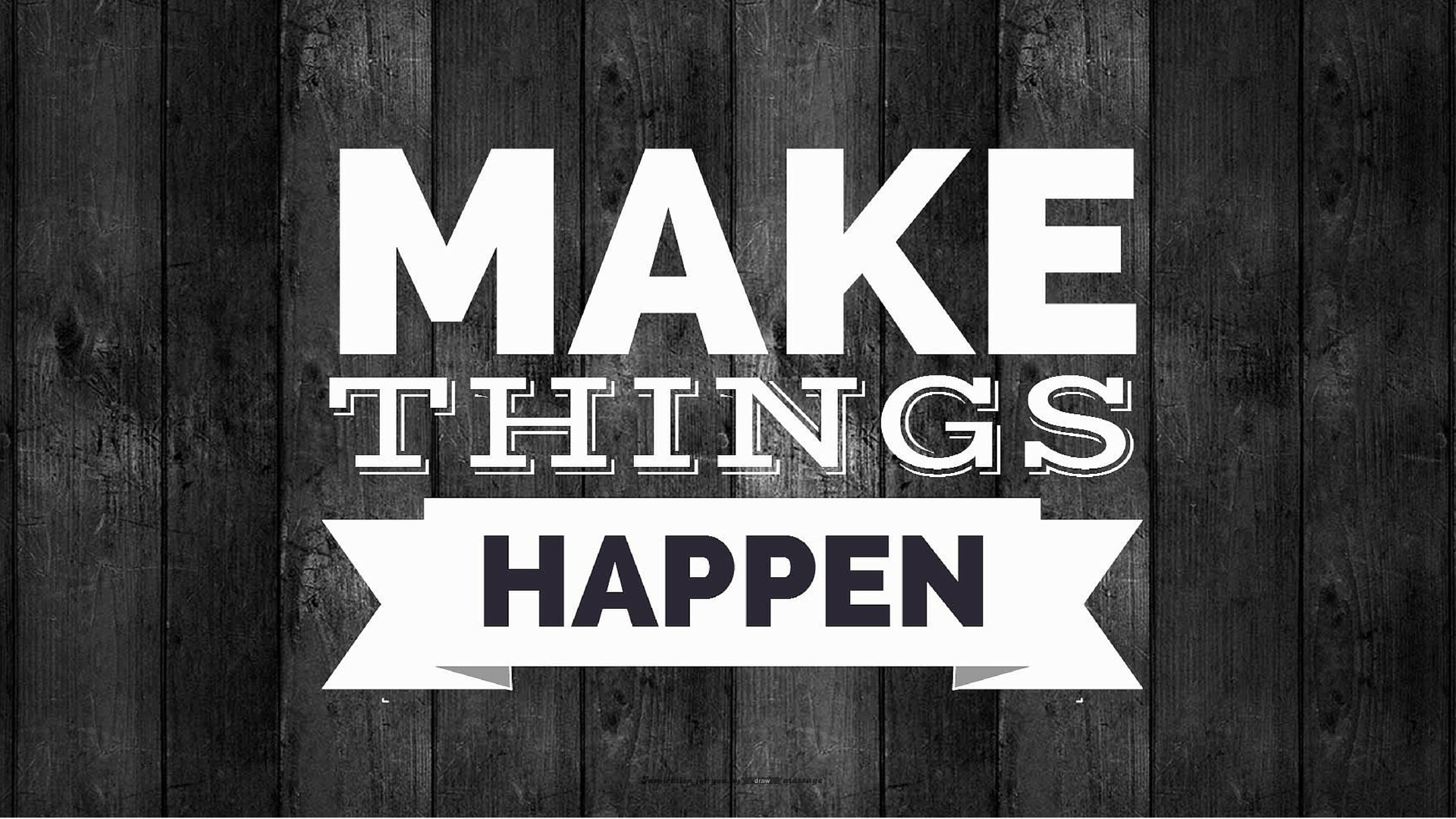 Tell it happen. Things happen. Making things happen. Картина с надписью make things happen. Маркетинг Rp.